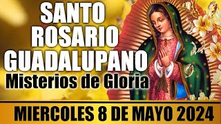 EL SANTO ROSARIO DE HOY MIERCOLES 8 DE MAYO 2024 🌷 MISTERIOS GLORIOSOS 🙏 ROSARIOS GUADALUPANOS [upl. by Cord]