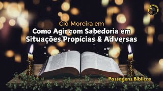 Cid Moreira em Como Agir com Sabedoria em Situações Propícias e Adversas  Passagens Bíblicas [upl. by Gar]