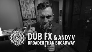 Broader Than Broadway  Dub Fx amp Andy V  Live Performance [upl. by Ready]