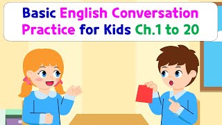 Basic English Conversation Practice for Kids  Chapter 1 to 20 [upl. by Rab]