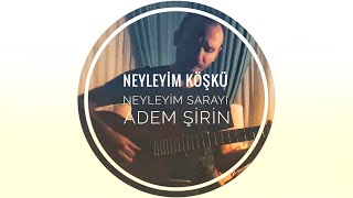 Neyleyim Köşkü Neyleyim Sarayı  ADEM ŞİRİN [upl. by Soisatsana]