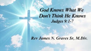 God Knows What We Dont Think He Knows  Rev James N Graves Sr MDiv [upl. by Yaresed565]