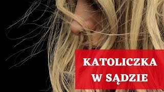 Katoliczka w sądzie [upl. by Ebert537]