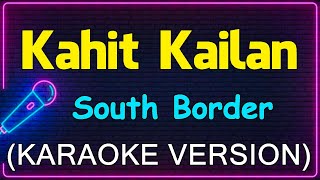 Kahit Kailan  South Border Karaoke Version [upl. by Krucik]