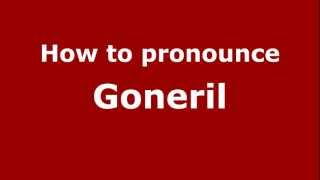 How to Pronounce Goneril  PronounceNamescom [upl. by Dorolisa]