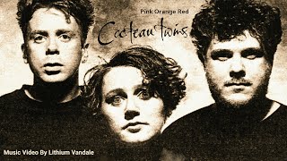 Cocteau Twins  Pink Orange Red  Music Video By Lithium Vandale  Gothic Dream Pop Alternative Rock [upl. by Sisxela]