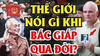 KHÔNG NGỜ Thế Giới Lại Giành Những Lời Đầy Đau Thương Này Để Nói Về Bác Giáp [upl. by Yrahcaz]