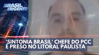 Sintonia Brasil chefe do PCC é preso no litoral paulista  Brasil Urgente [upl. by Idona50]