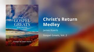 Christs Return Medley  James Koerts [upl. by Ohce]