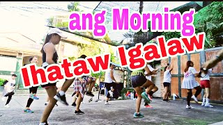 IHATAW IGALAW MO ANG MORNING exercise zumba healthy [upl. by Joane]