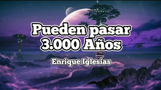 Enrique Iglesias 🎶 Pueden pasar 3000 años  letra [upl. by Uzial924]