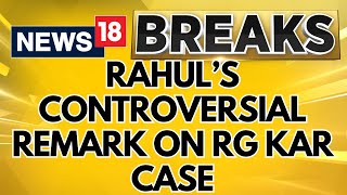 West Bengal News  Rahul Gandhis Controversial Remark On RG Kar Medical College Case  News18 [upl. by Bopp]