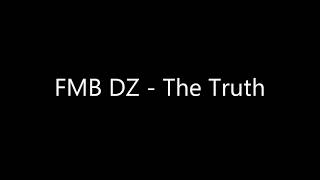 FMB DZ  The Truth lyrics [upl. by Lebar]