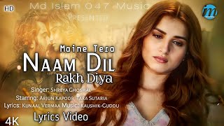 Maine Tera Naam Dil Rakh Diya Female Version LYRICS Shreya Ghoshal  Ek Villain Returns  Sad Song [upl. by Nitsu]