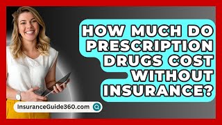 How Much Do Prescription Drugs Cost Without Insurance  InsuranceGuide360com [upl. by Weihs397]