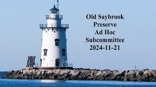 Old Saybrook Preserve Ad Hoc Subcommittee November 21 2024 [upl. by Nnarefinnej]