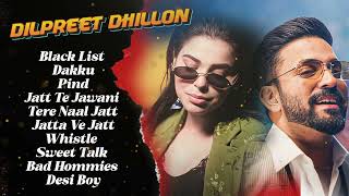 Dilpreet Dhillon All Songs 2024  Dilpreet Dhillon Jukebox  Dilpreet Dhillon Non Stop  Punjabi [upl. by Willey62]