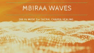 Mystic Sacral Chakra Healing Music ❯ MBIRAA WAVES ❯ Chakra Meditation Music 288hz [upl. by Meghan21]