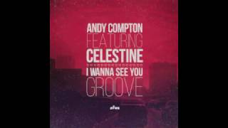 Andy Compton Feat Celestine  I Wanna See You Groove Andy Comptons Mix [upl. by Leemaj]