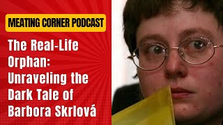 The RealLife Orphan  Unraveling the Dark Tale of Barbora Skrlová [upl. by Ttihw576]