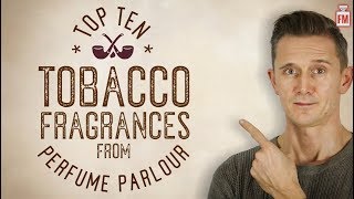 Top 10 Tobacco Fragrances from Perfume Parlour [upl. by Emoryt426]