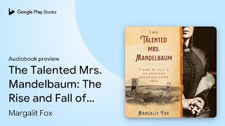 The Talented Mrs Mandelbaum The Rise and Fall… by Margalit Fox · Audiobook preview [upl. by Vance]