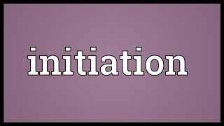 Initiation Meaning [upl. by Kaylee]