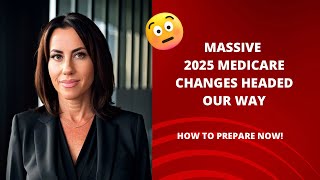 Massive 2025 Medicare Changes Coming How to Prepare NOW [upl. by Ahseital]