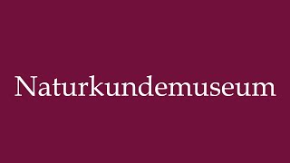 How to Pronounce Naturkundemuseum Natural History Museum Correctly in German [upl. by Eenalem]