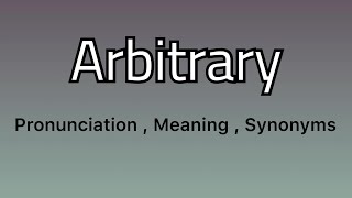 Arbitrary meaning  Arbitrary examples  Arbitrary synonyms [upl. by Katharyn]