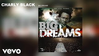 Charly Black  Big Dreams Audio [upl. by Nnyluqcaj]