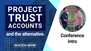 Project Trust Accounts and the Alternative  Conference Intro [upl. by Eelyrag623]