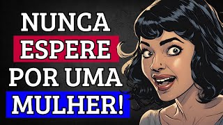 JAMAIS Deixe que uma MULHER TE FAÇA ESPERAR por ELA [upl. by Atiuqrahc14]