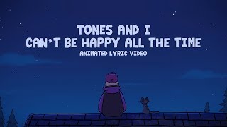 TONES AND I  CANT BE HAPPY ALL THE TIME ANIMATED LYRIC VIDEO [upl. by Htrahddis]