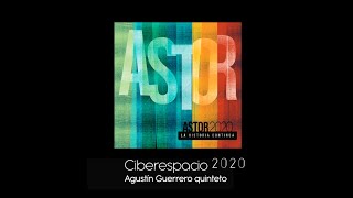 Ciberespacio 2020  Agustín Guerrero ft Agustín Guerrero Quinteto [upl. by Nellek133]