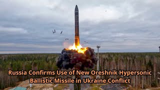 Russia Confirms Use of New Oreshnik Hypersonic Ballistic Missile in Ukraine Conflict [upl. by Crescantia]