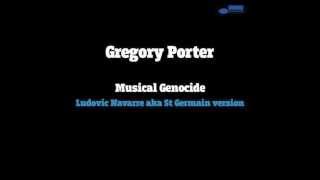 Gregory Porter  Musical Genocide Ludovic Navarre Aka St Germain Version [upl. by Barayon564]