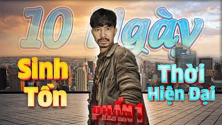 PHD  10 Ngày Sinh Tồn Thời Hiện Đại  Phần 1  Survival [upl. by Adnarom995]