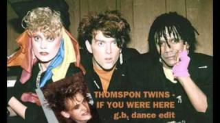 Thompson Twins  If You Were Here gb Dance Edit [upl. by Cordell]