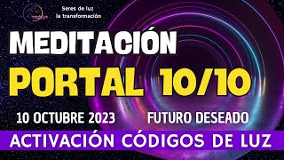 Meditación PORTAL 10 10 2023 ✨ ACTIVACIÓN CÓDIGOS DE LUZ 🌟PORTAL ENERGETICO 10 Octubre 2023 [upl. by Lovel]