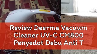 Review Deerma Vacuum Cleaner UVC CM800 Penyedot Debu Anti Tungau Kasur Sofa Portable [upl. by Adi]