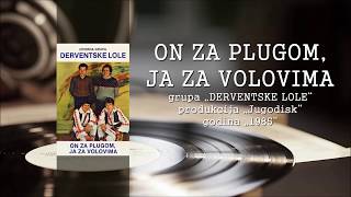 Derventske lole  On za plugom ja za volovima Official Audio 1985 [upl. by Elsworth]