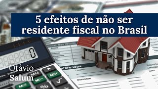 5 efeitos de não ser residente fiscal no Brasil [upl. by Eartnoed]