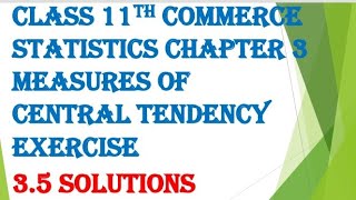 Class 11th commerce statistics chapter 3 measures of central tendency exercise 35 full solutions [upl. by Erasaec]