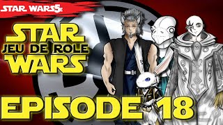 JDR STAR WARS LERE DES COMPLOTS EPISODE 18  VOD JDR FR SW5E [upl. by Nylear]