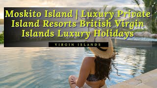 Moskito Island  Luxury Private Island Resorts British Virgin Islands Luxury Holidays [upl. by Rexford]