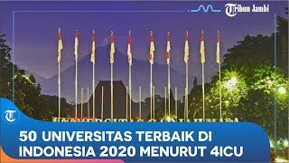 50 Universitas Terbaik di Indonesia 2020 Menurut 4ICU Peringkat Pertama UGM Kedua UI [upl. by Karrah631]