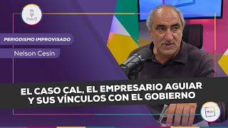 PeriodismoImprovisado El caso Cal el empresario Aguiar y sus vínculos con el gobierno  NQP [upl. by Shivers]