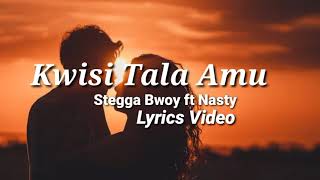 Kwisi Tala Amu  Stegga Bwoy amp Nasty  Lyrics Video [upl. by Redla19]