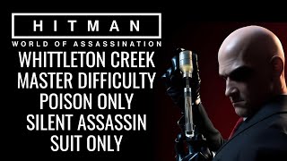 WHITTLETON CREEK POISON ONLY  MASTER DIFFICULTY  SILENT ASSASSIN SUIT ONLY  HITMAN WOA [upl. by Nalyad882]